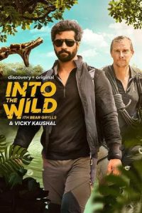 Download Into the Wild With Bear Grylls and Vicky Kaushal (2021) Dual Audio (Hindi-English) 480p WEB-DL [200MB] [720p [600MB]