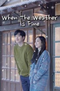 Download Kdrama When The Weather Is Fine (Season 1) [S01E12 Added] Dual Audio {Hindi-Korean} 720p [280MB]