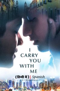 Download I Carry You with Me (2020) [Hindi Dubbed & Spanish] WEBRip 480p [400MB] || 720p [1.1GB] || 1080p [2.3GB]